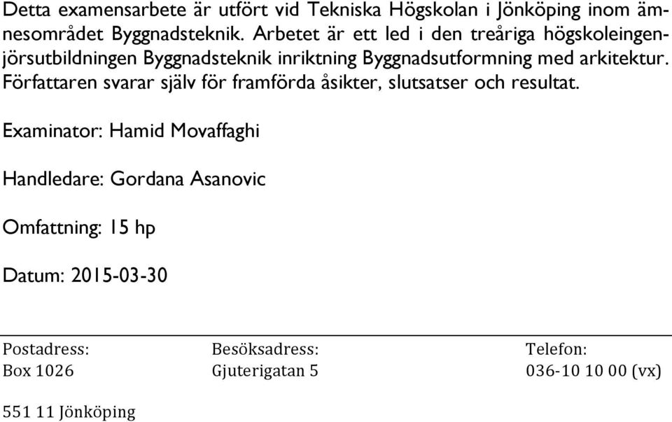 Författaren svarar själv för framförda åsikter, slutsatser och resultat.