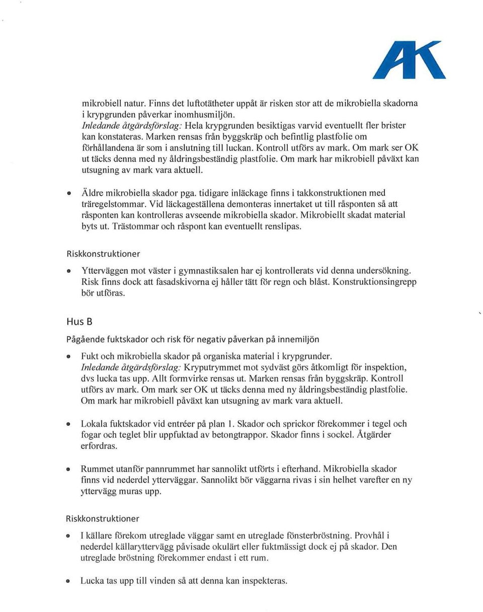 Marken rensas från byggskräp och befintlig plastfolie om förhållandena är som i anslutning till luckan. Kontroll utförs av mark. Om mark ser OK ut täcks denna med ny åldringsbeständig plastfolie.