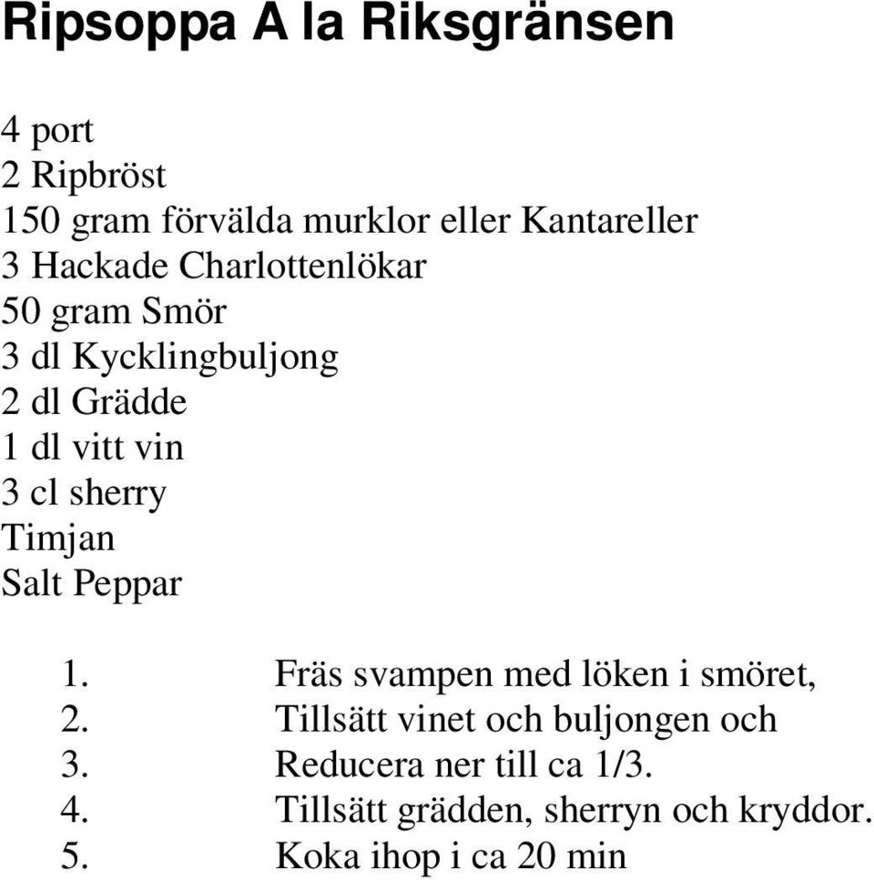 sherry Timjan Salt Peppar 1. Fräs svampen med löken i smöret, 2.