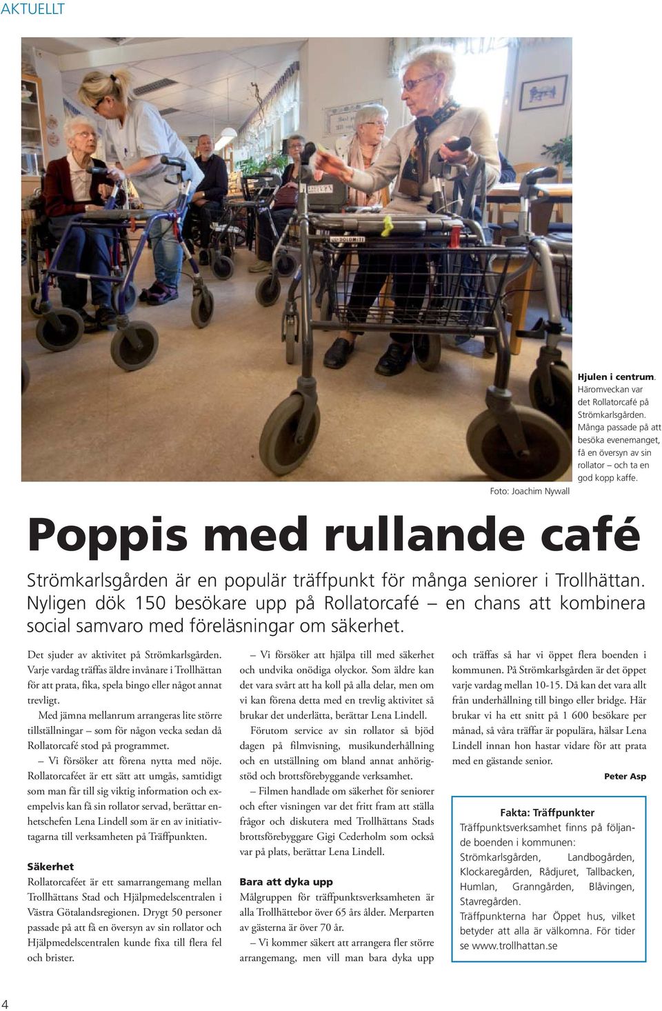 Nyligen dök 150 besökare upp på Rollatorcafé en chans att kombinera social samvaro med föreläsningar om säkerhet. Det sjuder av aktivitet på Strömkarlsgården.