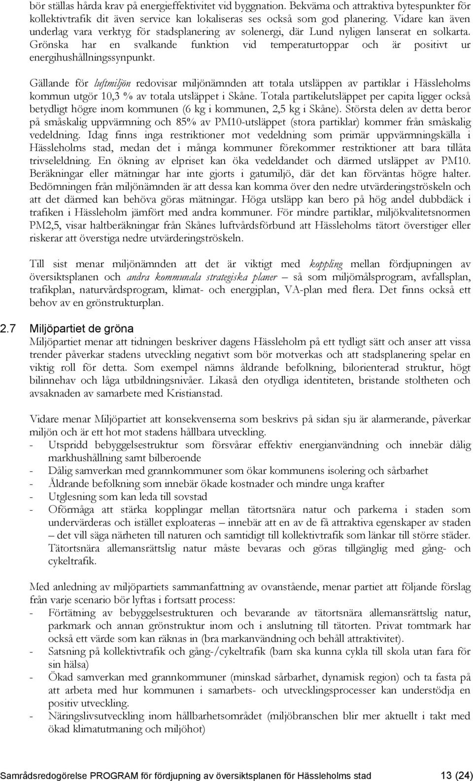 Grönska har en svalkande funktion vid temperaturtoppar och är positivt ur energihushållningssynpunkt.