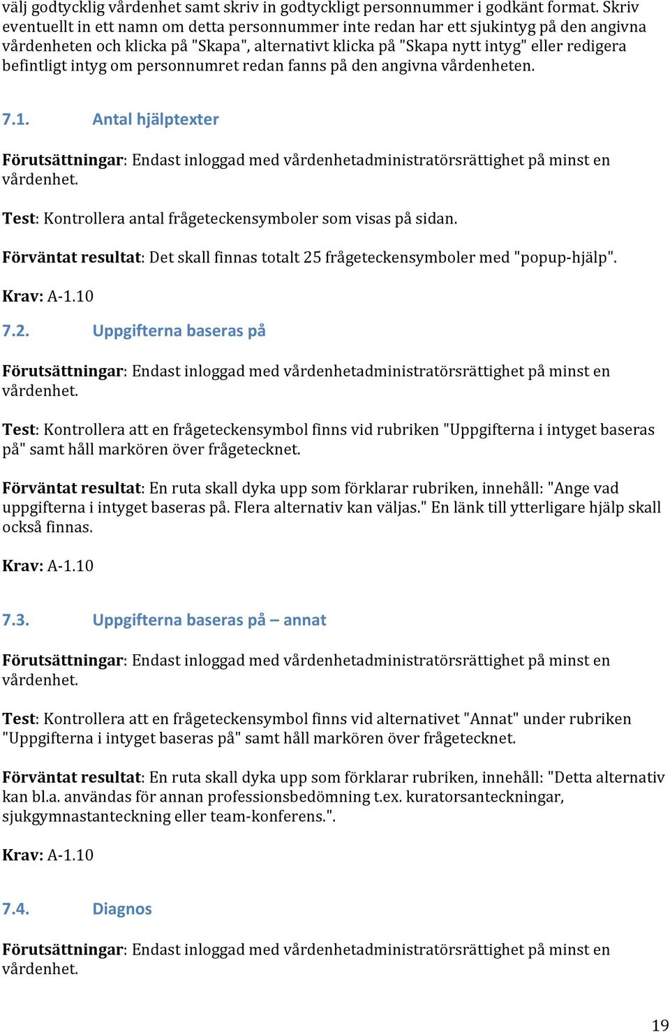 intyg om personnumret redan fanns på den angivna vårdenheten. 7.1. Antal hjälptexter Test: Kontrollera antal frågeteckensymboler som visas på sidan.