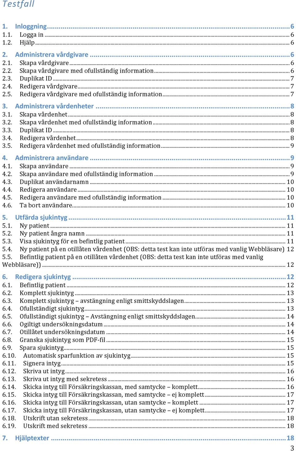 .. 8 3.3. Duplikat ID... 8 3.4. Redigera vårdenhet... 8 3.5. Redigera vårdenhet med ofullständig information... 9 4. Administrera användare... 9 4.1. Skapa användare... 9 4.2.