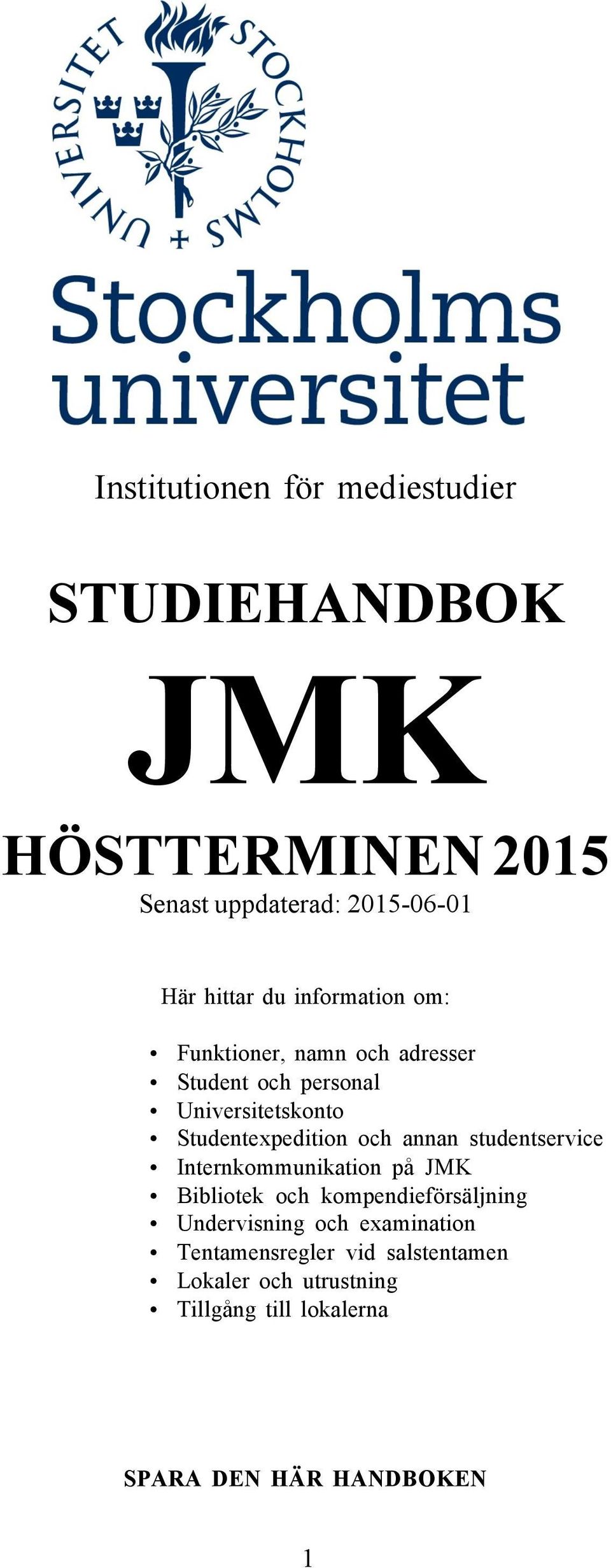 och annan studentservice Internkommunikation på JMK Bibliotek och kompendieförsäljning Undervisning och