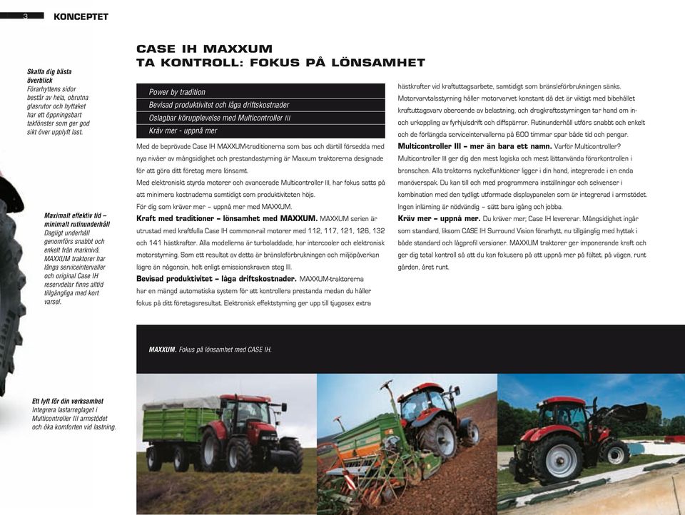 MAXXUM traktorer har långa serviceintervaller och original Case IH reservdelar finns alltid tillgängliga med kort varsel.