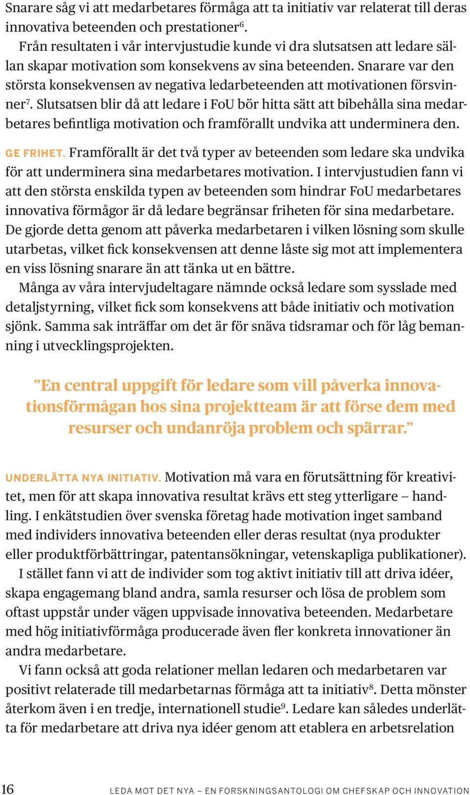 Snarare var den största konsekvensen av negativa ledarbeteenden att motivationen försvinner 7.