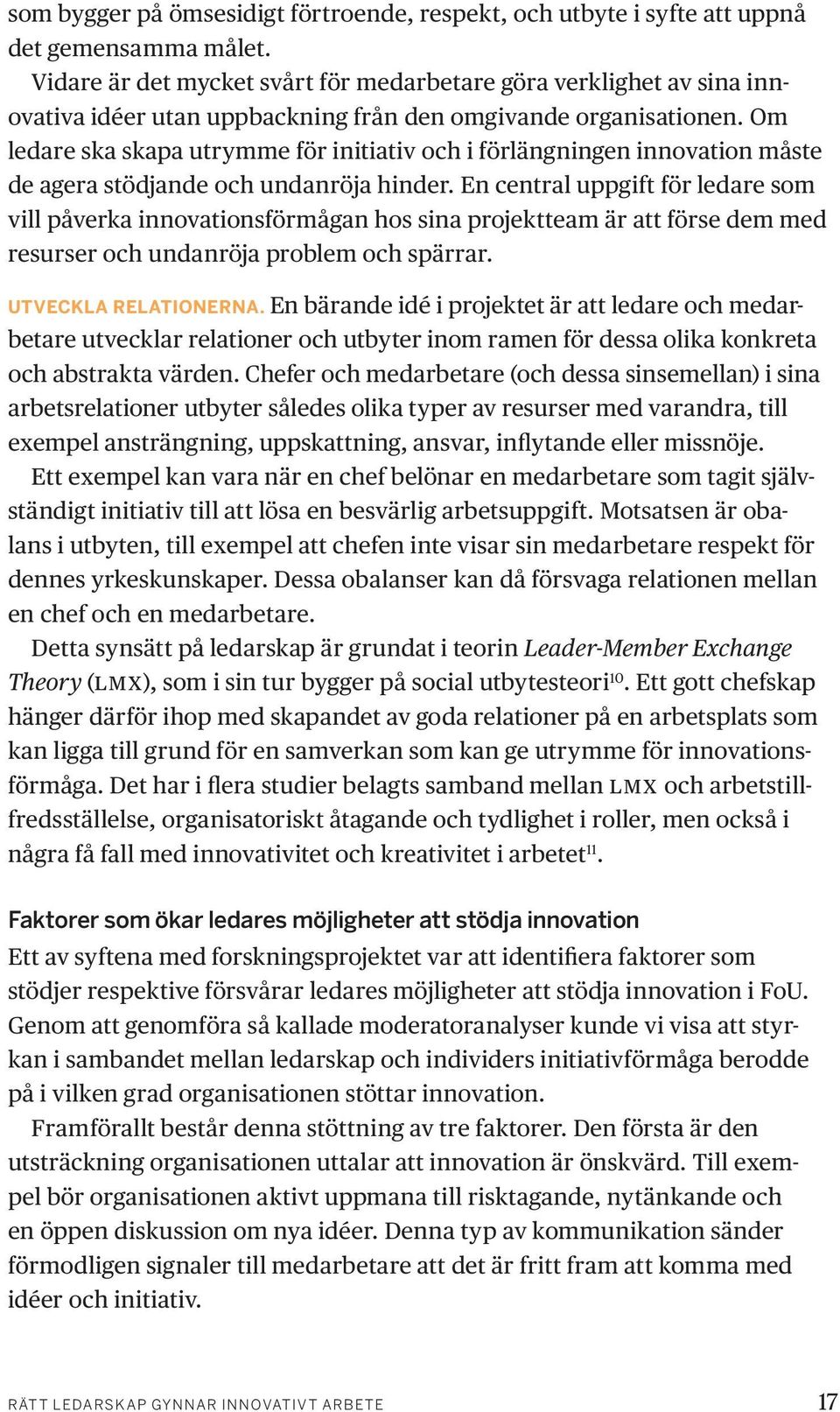 Om ledare ska skapa utrymme för initiativ och i förlängningen innovation måste de agera stödjande och undanröja hinder.