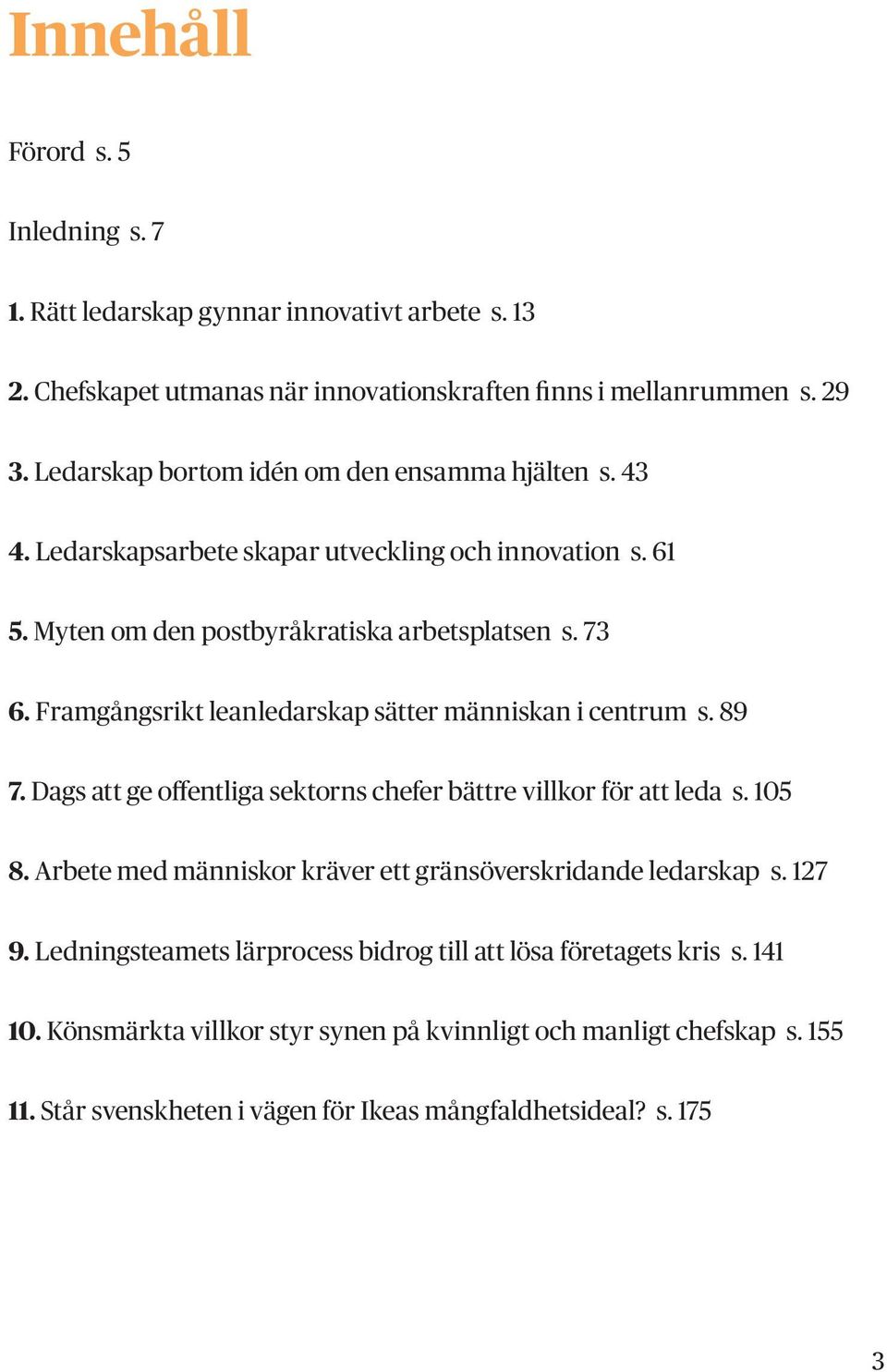 Framgångsrikt leanledarskap sätter människan i centrum s. 89 7. Dags att ge offentliga sektorns chefer bättre villkor för att leda s. 105 8.