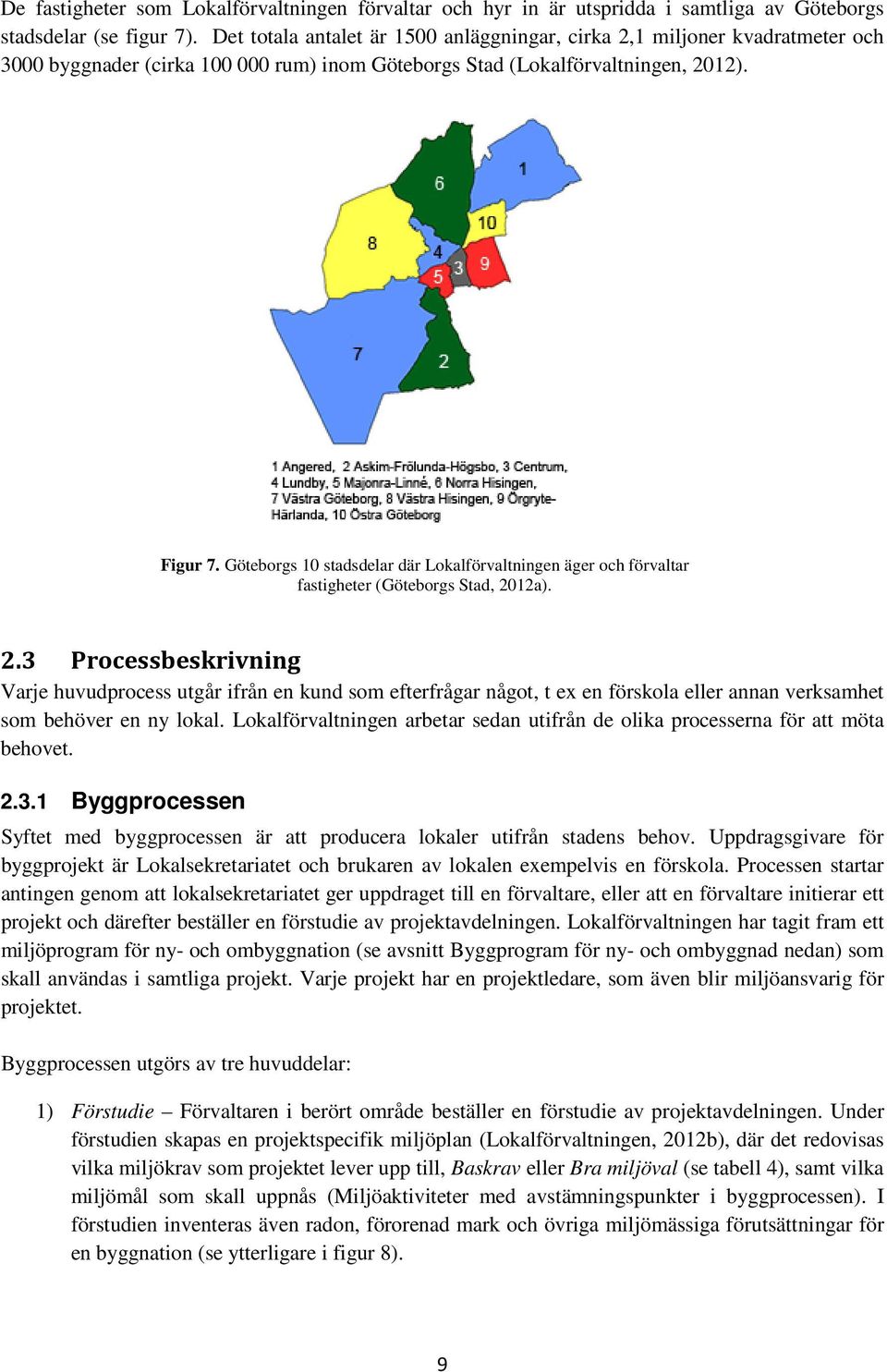 Göteborgs 10 stadsdelar där Lokalförvaltningen äger och förvaltar fastigheter (Göteborgs Stad, 20