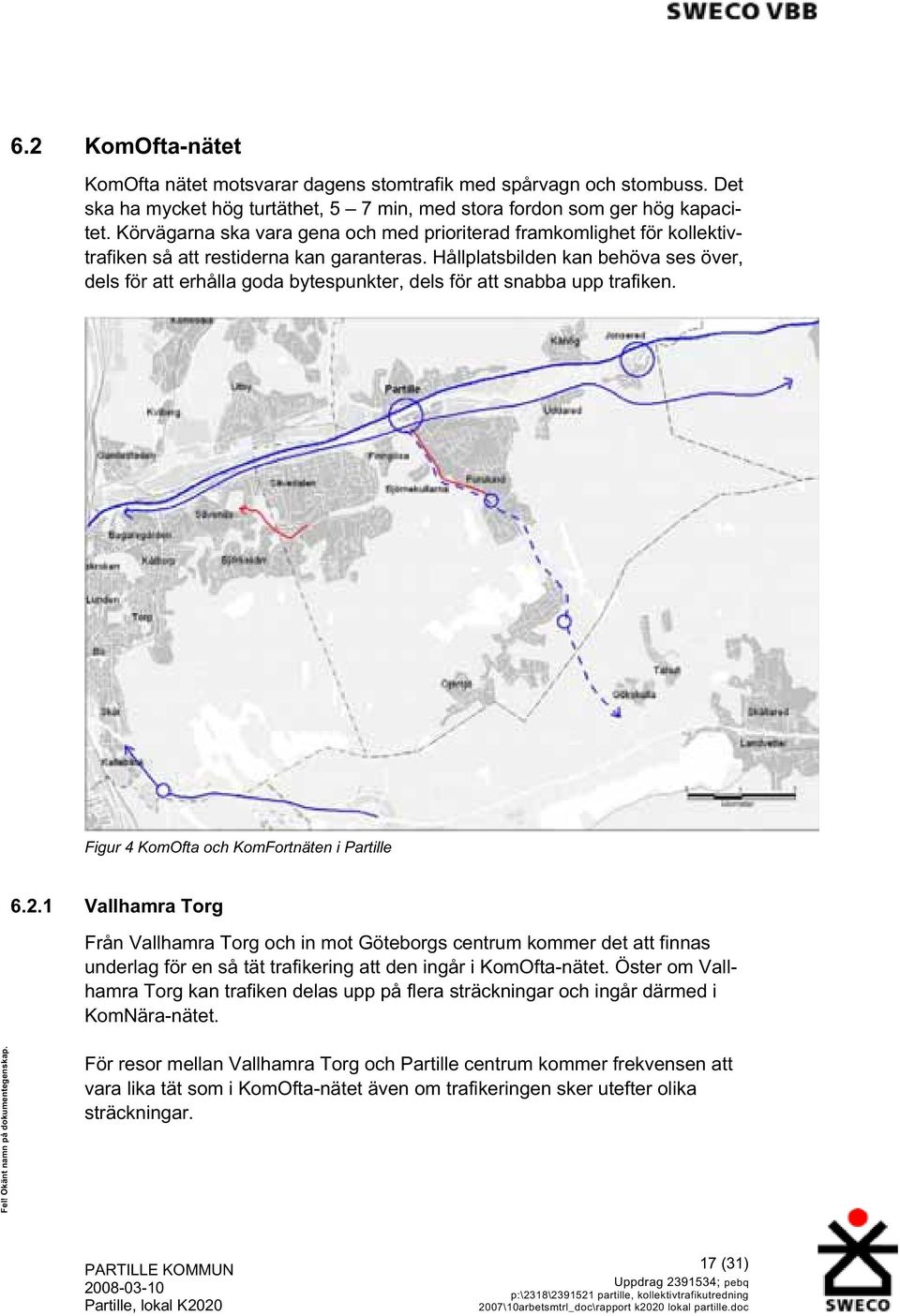 Hållplatsbilden kan behöva ses över, dels för att erhålla goda bytespunkter, dels för att snabba upp trafiken. Figur 4 KomOfta och KomFortnäten i Partille 6.2.