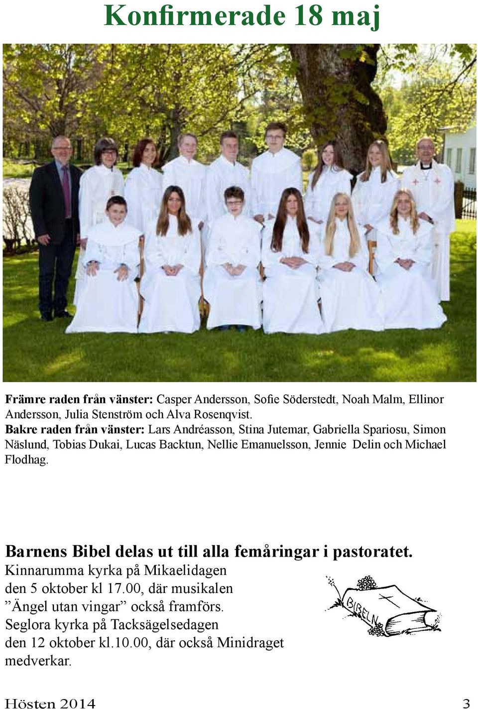 Delin och Michael Flodhag. Barnens Bibel delas ut till alla femåringar i pastoratet. Kinnarumma kyrka på Mikaelidagen den 5 oktober kl 17.