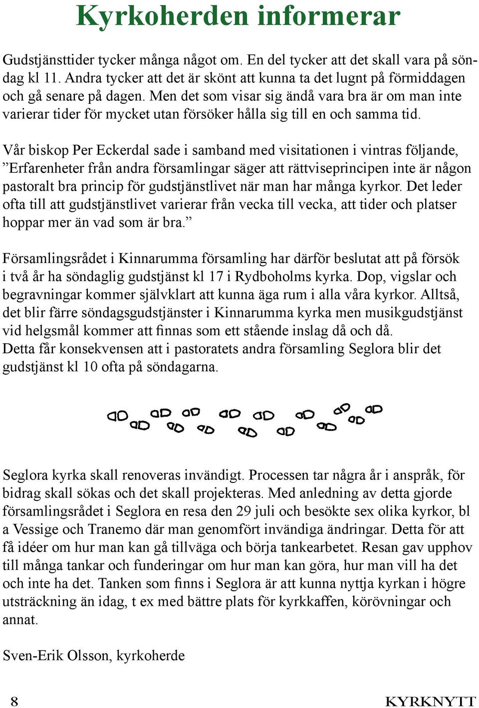 Men det som visar sig ändå vara bra är om man inte varierar tider för mycket utan försöker hålla sig till en och samma tid.