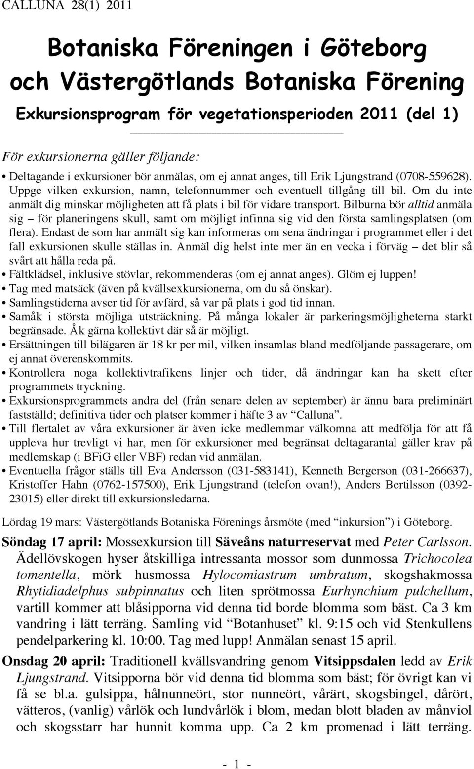 Om du inte anmält dig minskar möjligheten att få plats i bil för vidare transport.