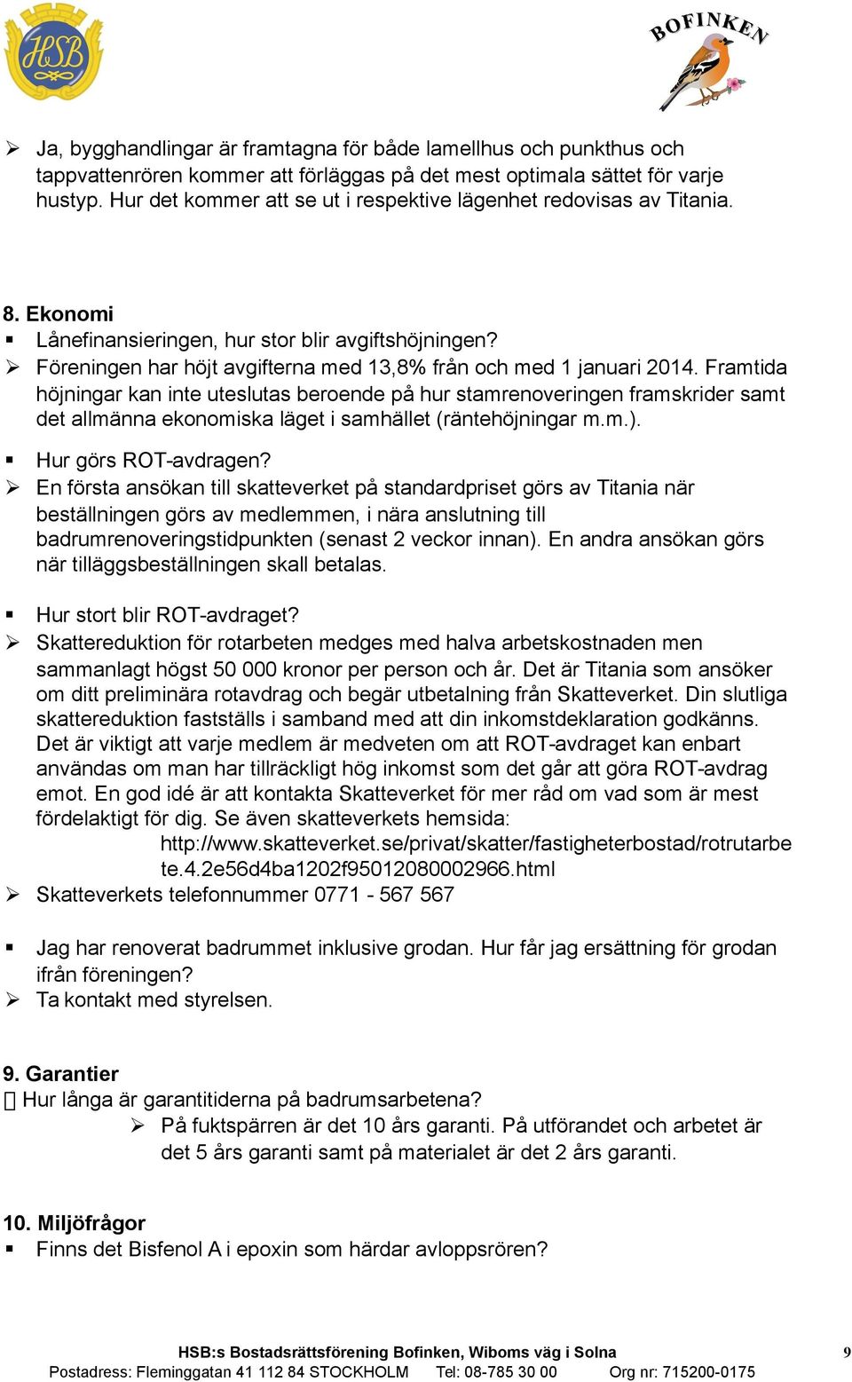 Föreningen har höjt avgifterna med 13,8% från och med 1 januari 2014.