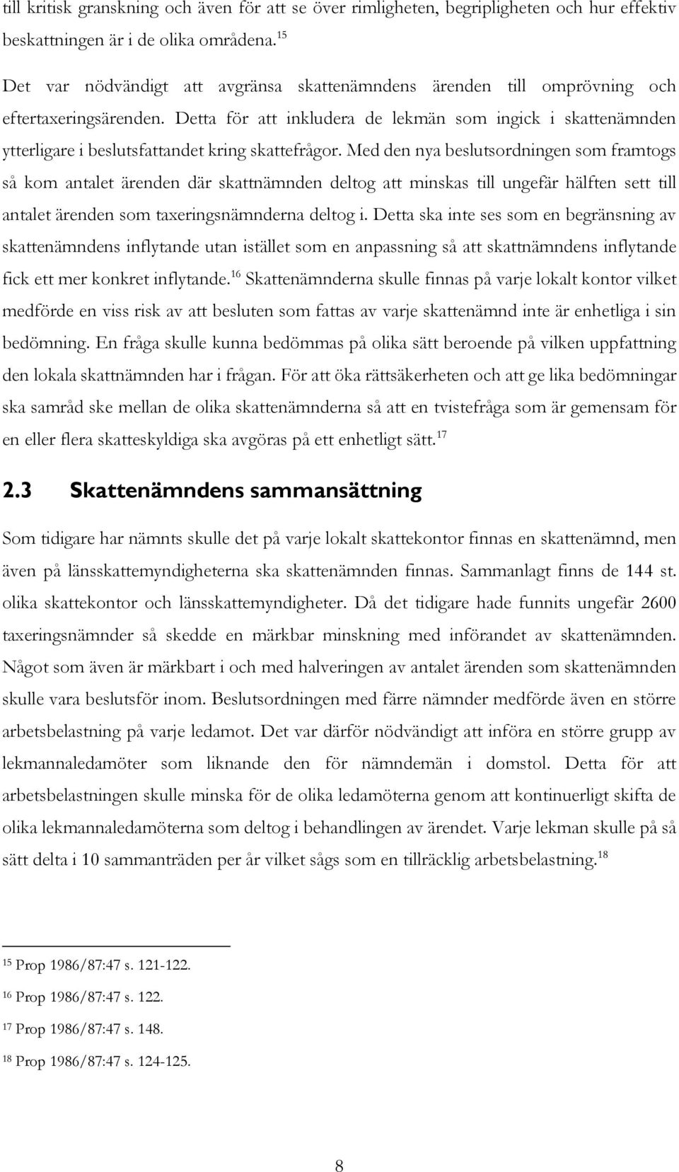 Detta för att inkludera de lekmän som ingick i skattenämnden ytterligare i beslutsfattandet kring skattefrågor.