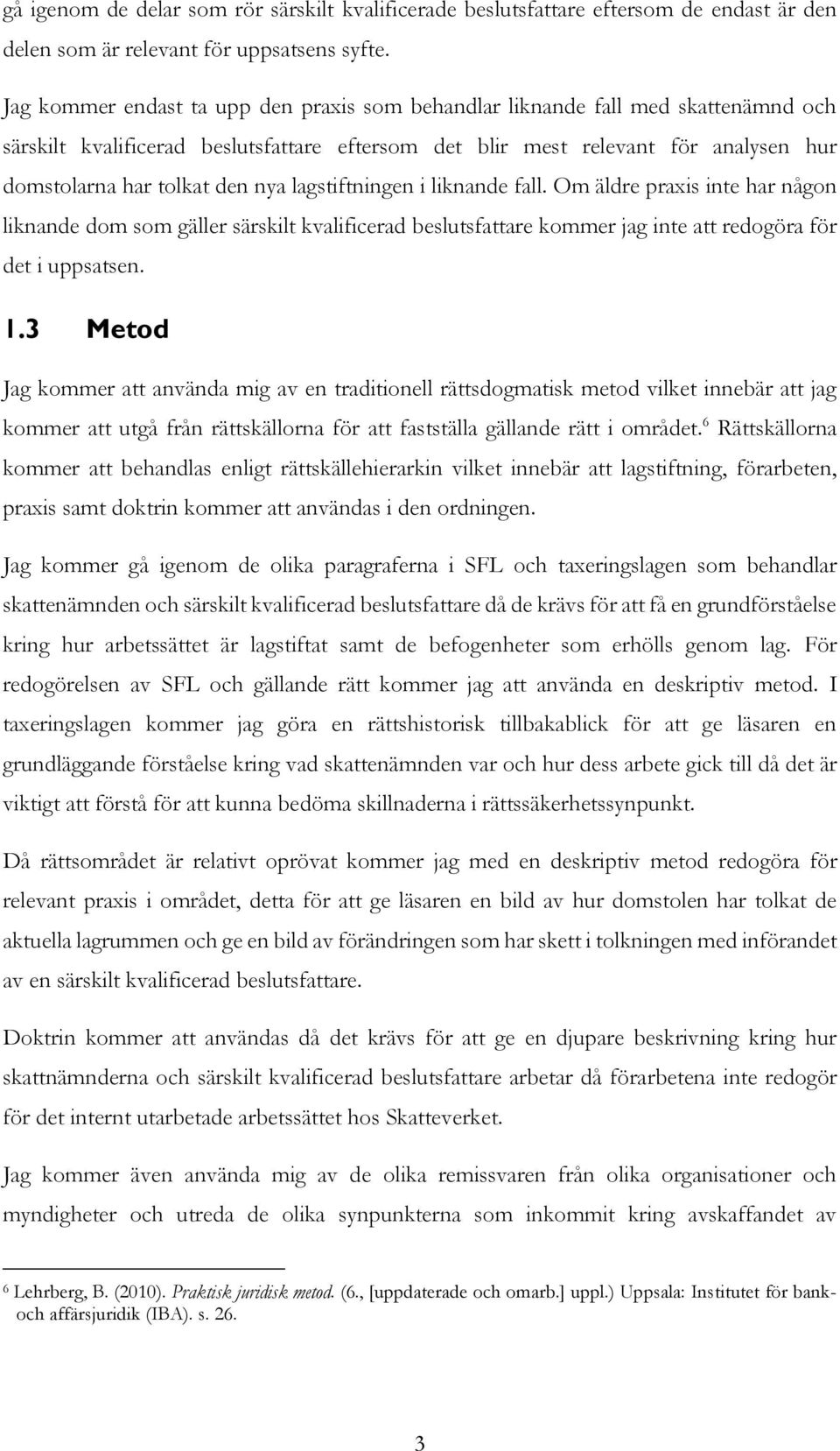 nya lagstiftningen i liknande fall. Om äldre praxis inte har någon liknande dom som gäller särskilt kvalificerad beslutsfattare kommer jag inte att redogöra för det i uppsatsen. 1.