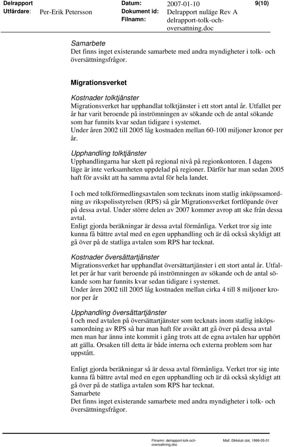 Utfallet per år har varit beroende på inströmningen av sökande och de antal sökande som har funnits kvar sedan tidigare i systemet.