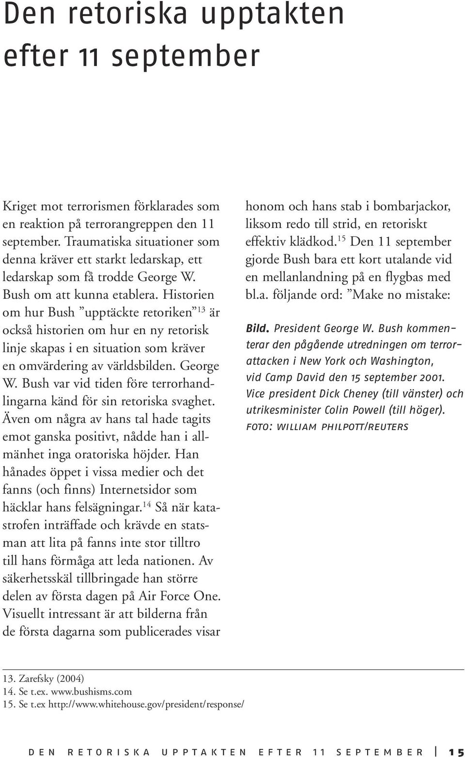 Historien om hur Bush upptäckte retoriken 13 är också historien om hur en ny retorisk linje skapas i en situation som kräver en omvärdering av världsbilden. George W.