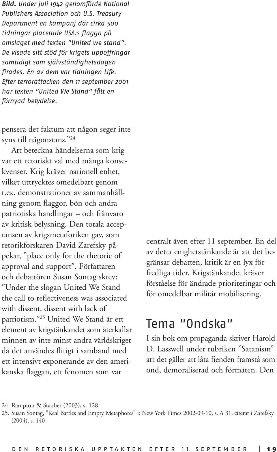 Efter terrorattacken den 11 september 2001 har texten United We Stand fått en förnyad betydelse. pensera det faktum att någon seger inte syns till någonstans.