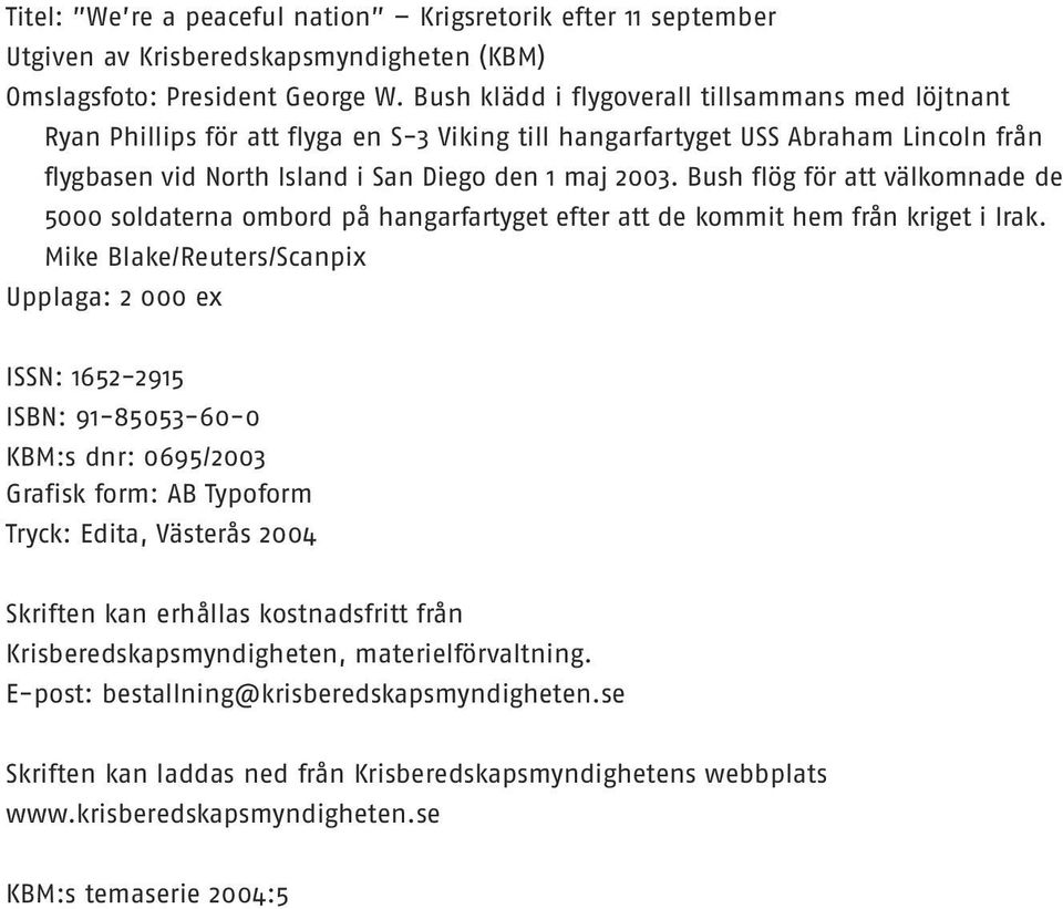 Bush flög för att välkomnade de 5000 soldaterna ombord på hangarfartyget efter att de kommit hem från kriget i Irak.