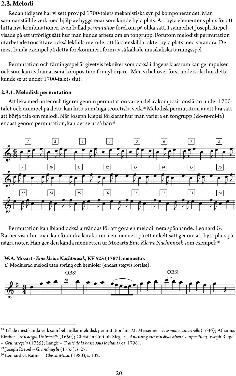 Förutom melodisk permutation utarbetade tonsättare också lekfulla metoder att låta enskilda takter byta plats med varandra.