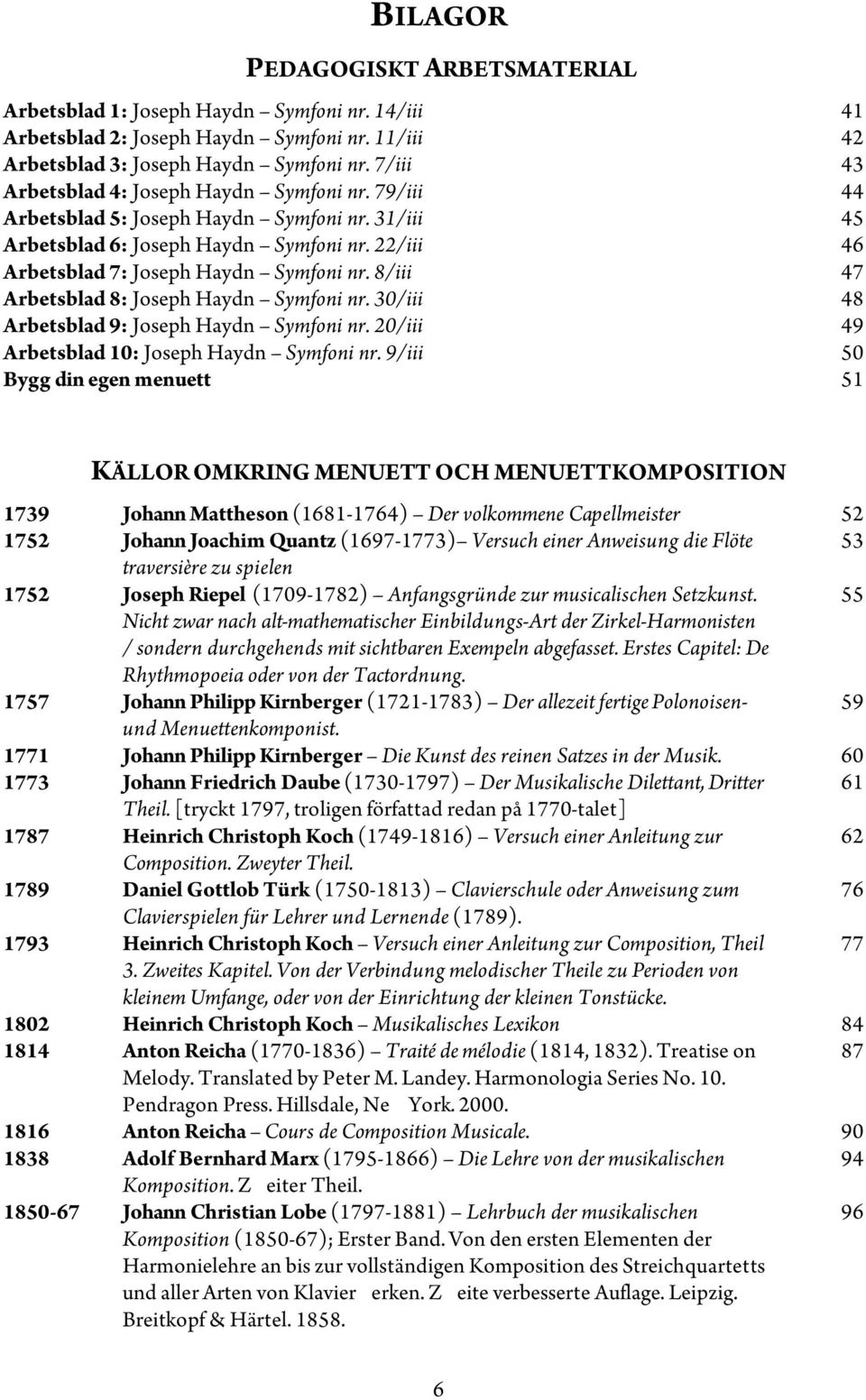 8/iii 47 Arbetsblad 8: Joseph Haydn Symfoni nr. 30/iii 48 Arbetsblad 9: Joseph Haydn Symfoni nr. 20/iii 49 Arbetsblad 10: Joseph Haydn Symfoni nr.