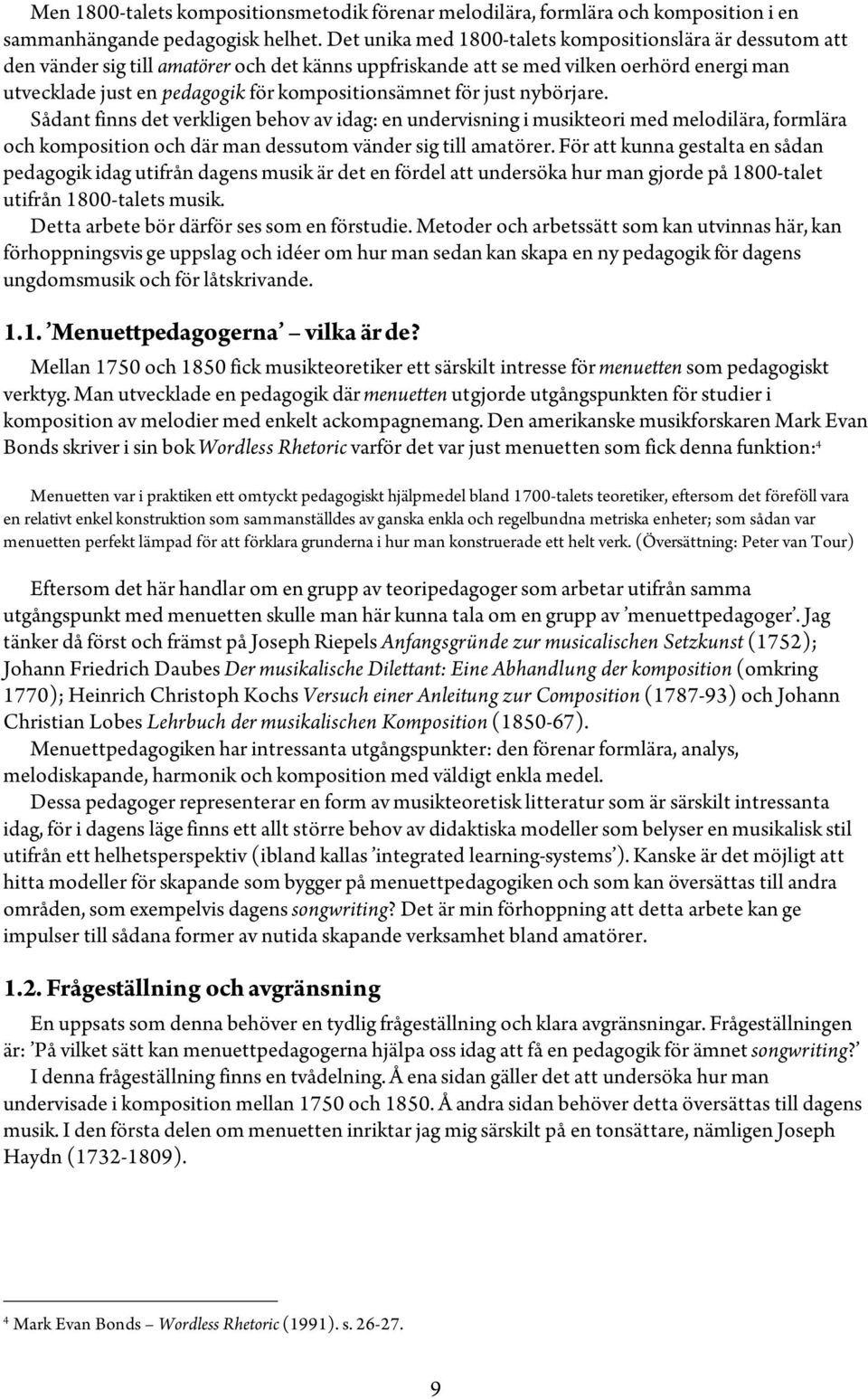 kompositionsämnet för just nybörjare. Sådant finns det verkligen behov av idag: en undervisning i musikteori med melodilära, formlära och komposition och där man dessutom vänder sig till amatörer.