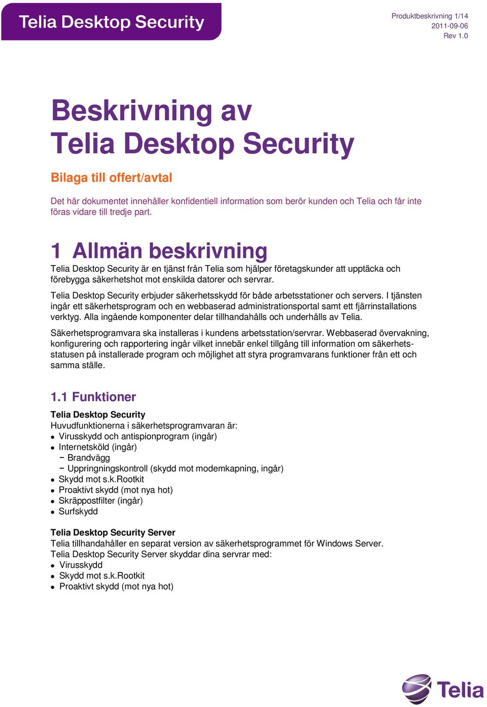 Telia Desktop Security erbjuder säkerhetsskydd för både arbetsstationer och servers. I tjänsten ingår ett säkerhetsprogram och en webbaserad administrationsportal samt ett fjärrinstallations verktyg.