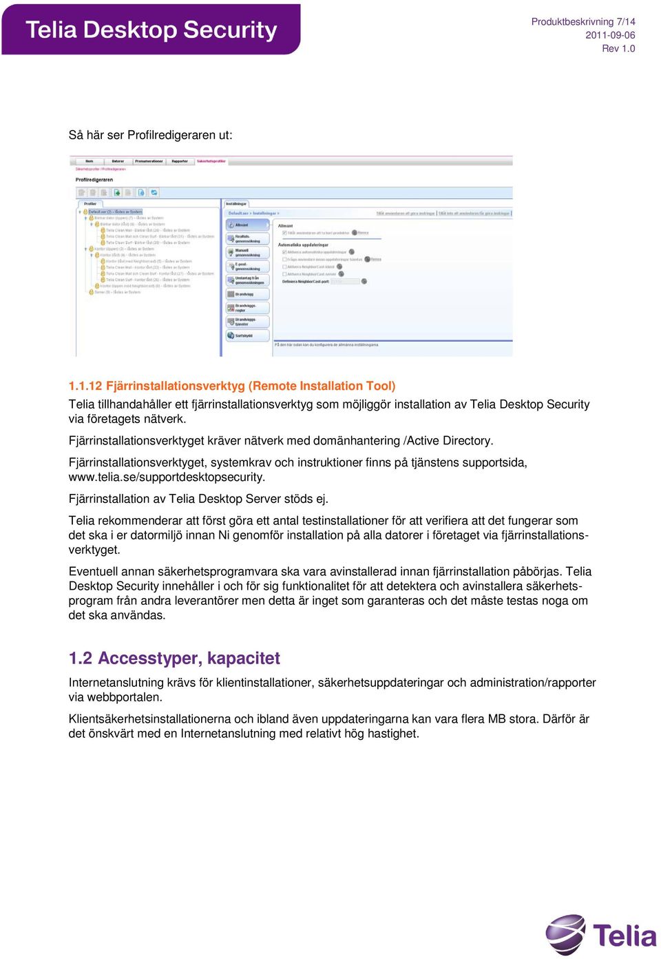 1.12 Fjärrinstallationsverktyg (Remote Installation Tool) Telia tillhandahåller ett fjärrinstallationsverktyg som möjliggör installation av Telia Desktop Security via företagets nätverk.