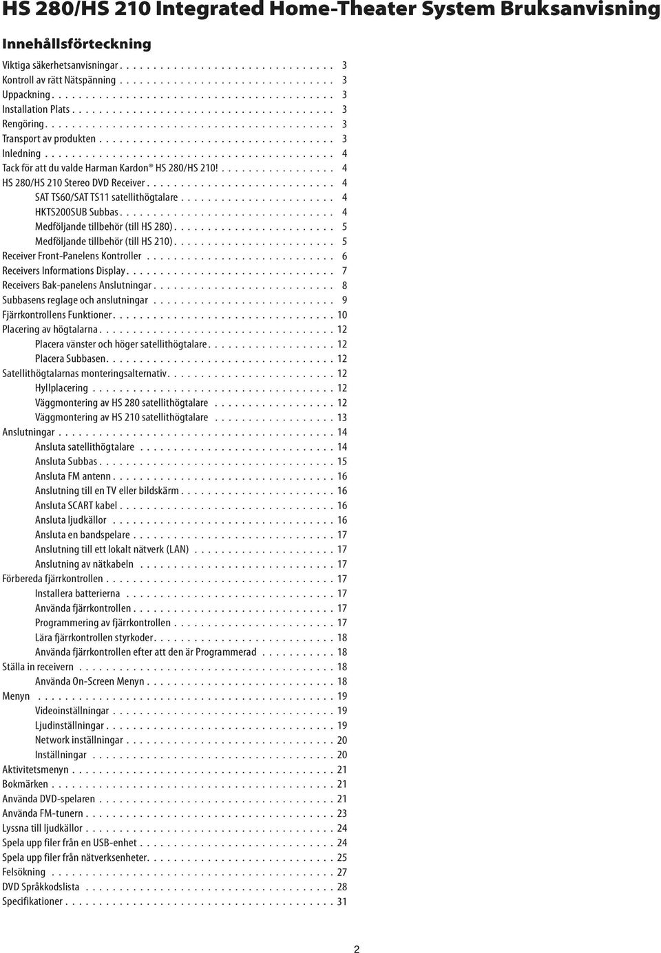 .......................................... 4 Tack för att du valde Harman Kardon HS 280/HS 210!................. 4 HS 280/HS 210 Stereo DVD Receiver........................... 4 SAT TS60/SAT TS11 satellithögtalare.