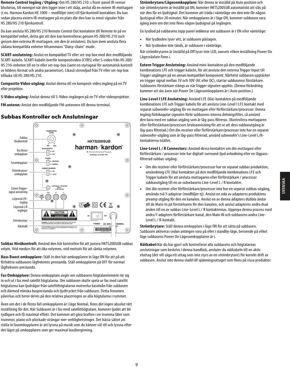 Du kan ansluta HS 280/HS 210 Remote Control Out kontakten till Remote In på en kompatibel enhet, detta gör att den kan kontrolleras genom HS 280/HS 210 (och genom den externa IR-mottagare, om den är