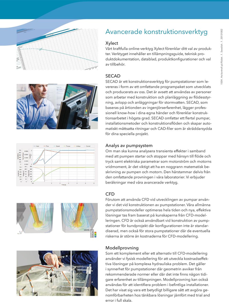 SECAD SECAD är ett konstruktionsverktyg för pumpstationer som levereras i form av ett omfattande programpaket som utvecklats och producerats av oss.