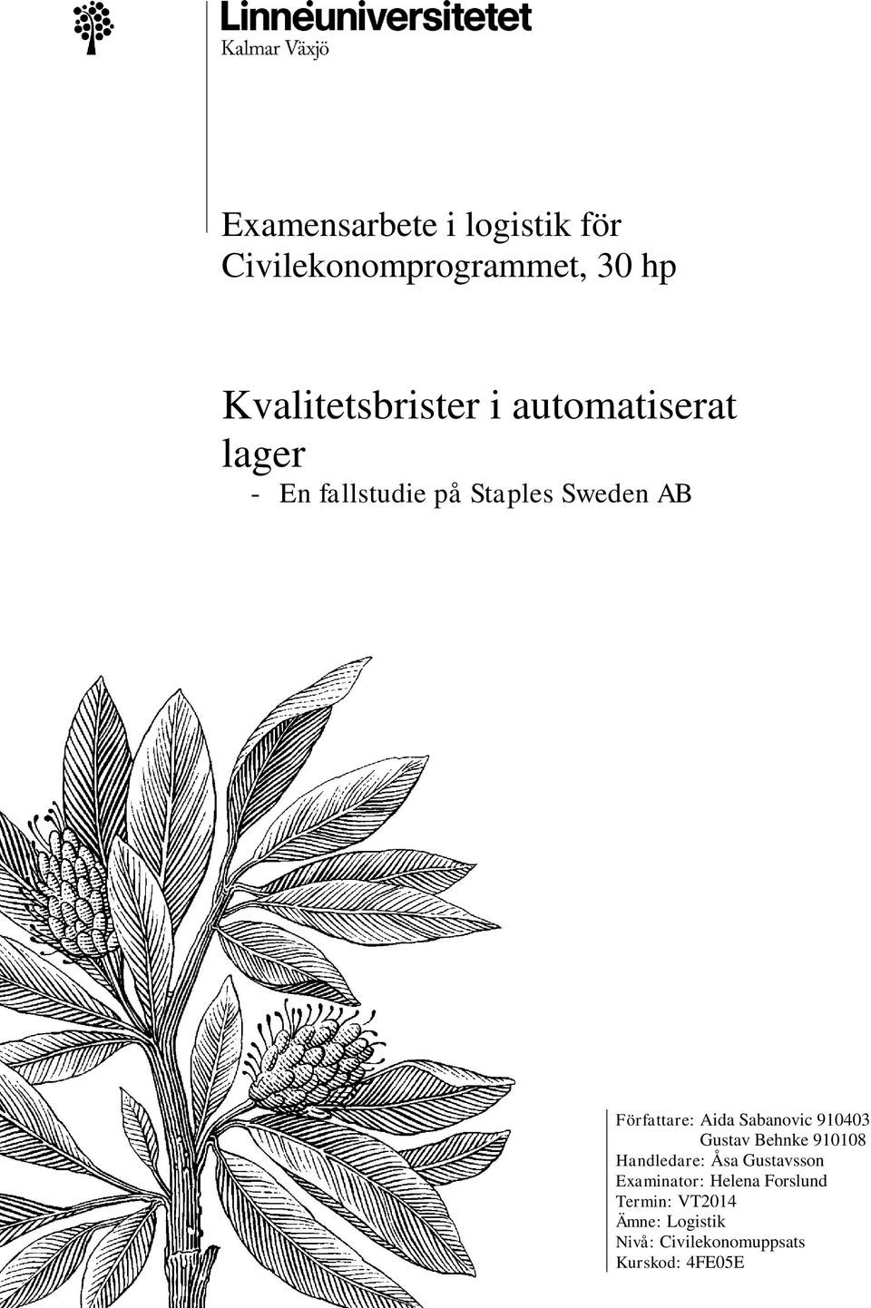 Sabanovic 910403 Gustav Behnke 910108 Handledare: Åsa Gustavsson Examinator: