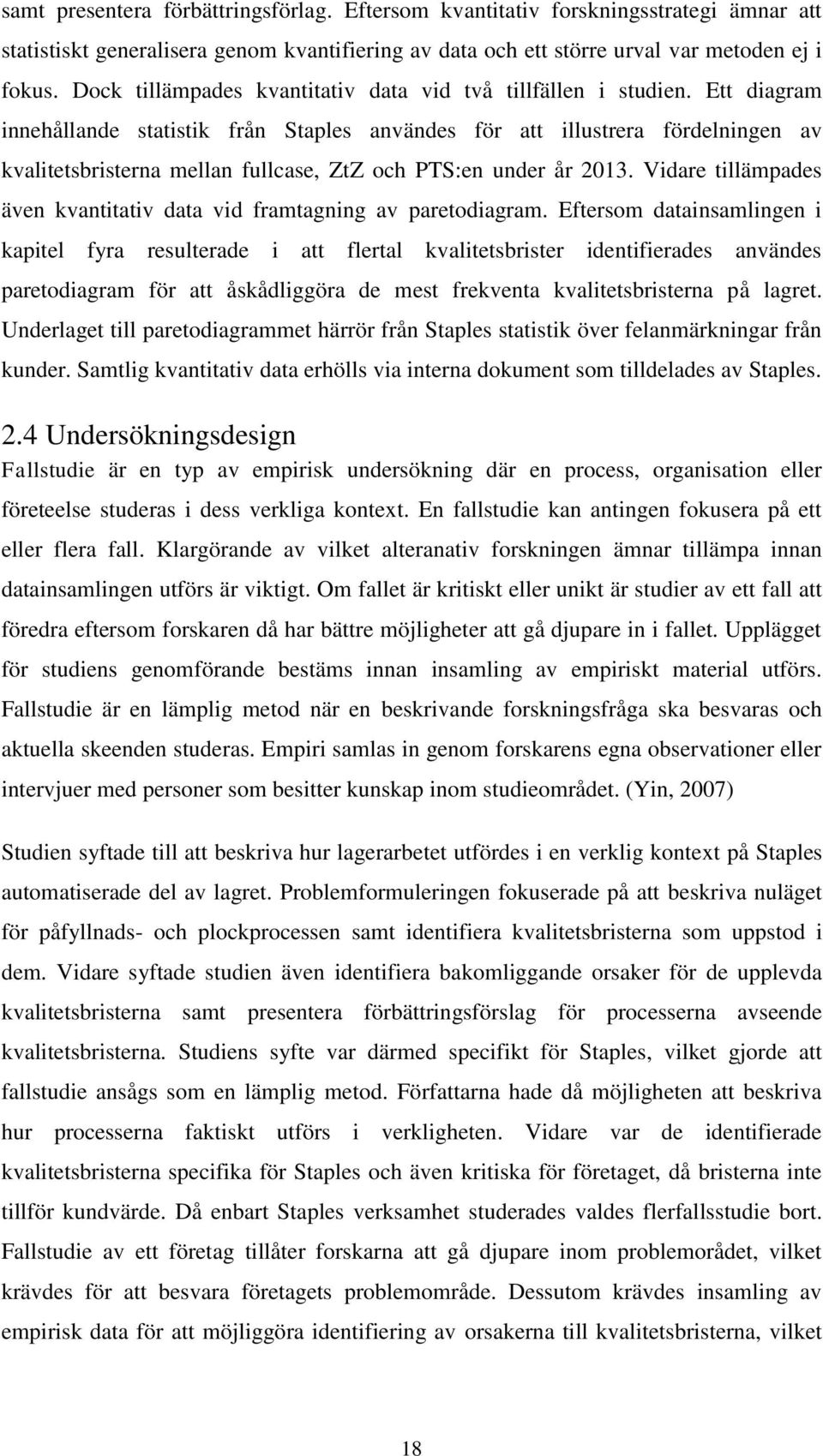 Ett diagram innehållande statistik från Staples användes för att illustrera fördelningen av kvalitetsbristerna mellan fullcase, ZtZ och PTS:en under år 2013.