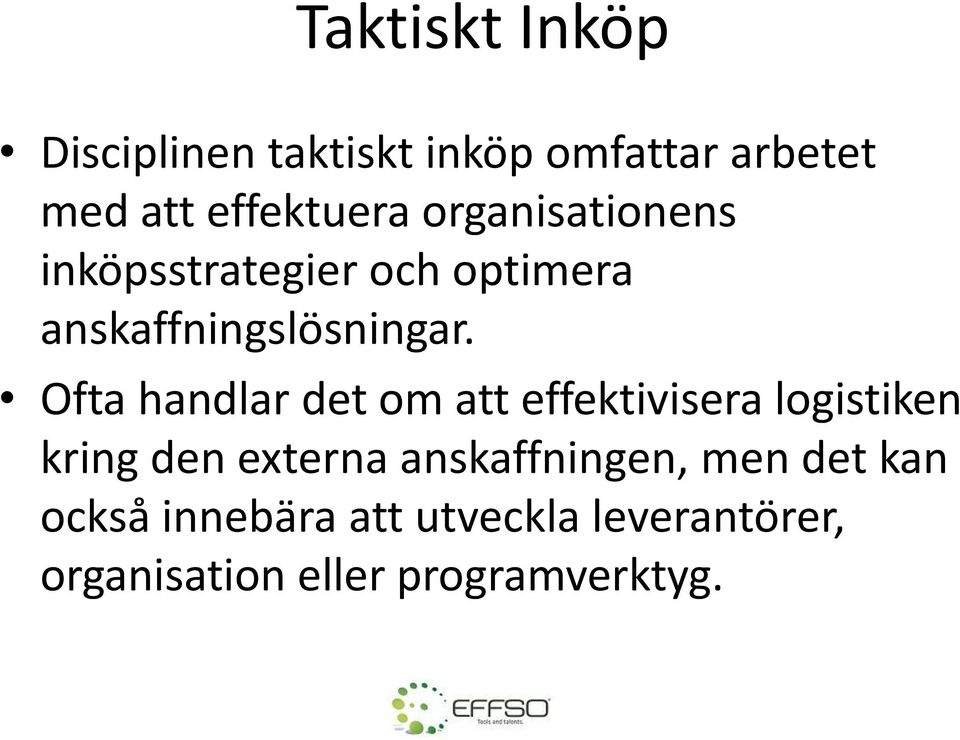 Ofta handlar det om att effektivisera logistiken kring den externa