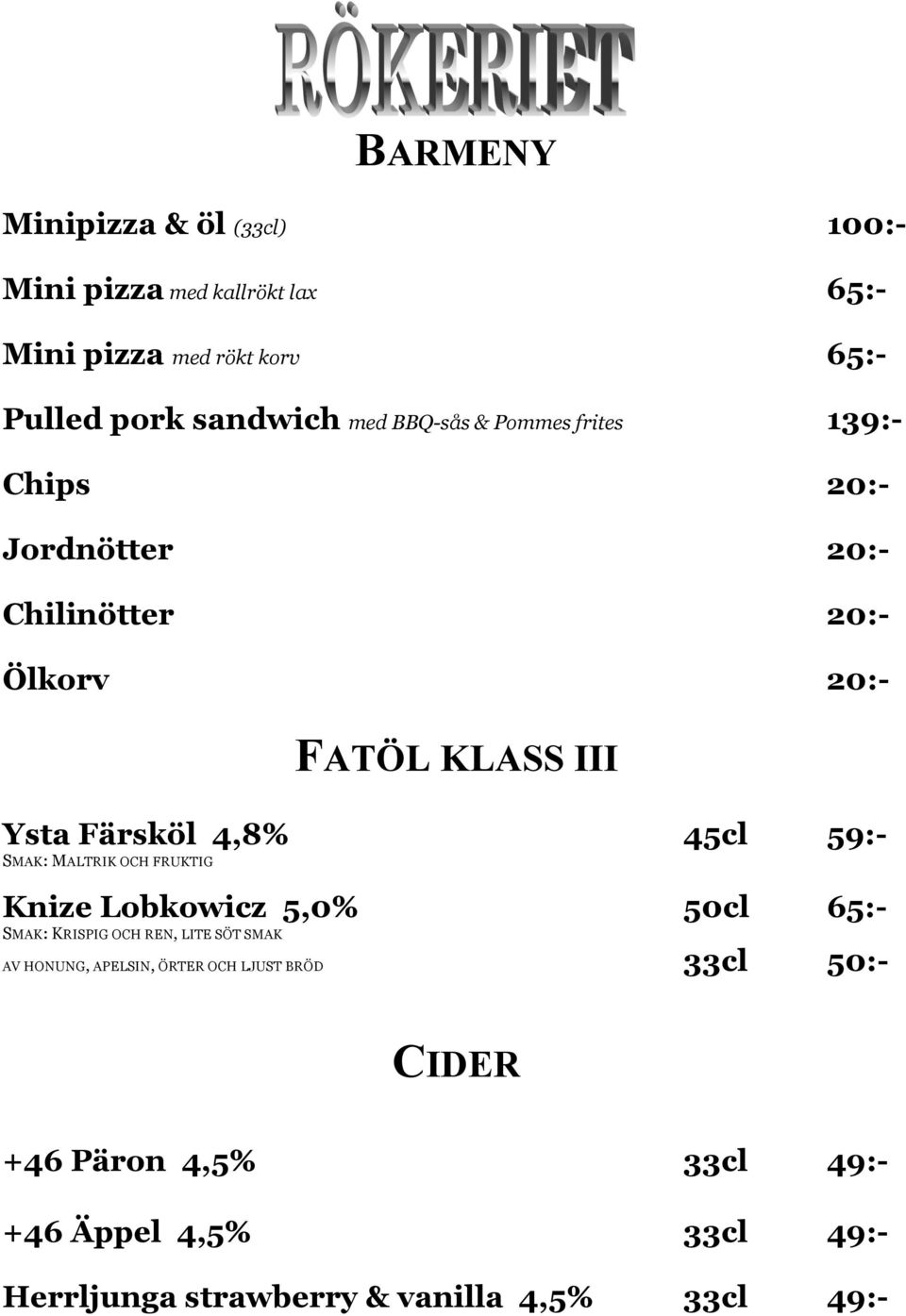 59:- SMAK: MALTRIK OCH FRUKTIG Knize Lobkowicz 5,0% 50cl 65:- SMAK: KRISPIG OCH REN, LITE SÖT SMAK AV HONUNG, APELSIN, ÖRTER