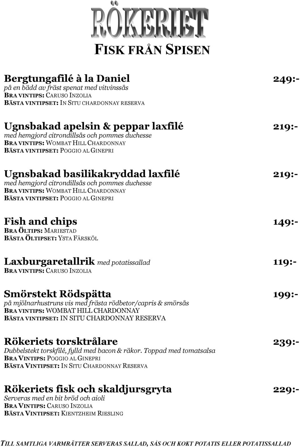 AL GINEPRI Fish and chips 149:- BRA ÖLTIPS: MARIESTAD BÄSTA ÖLTIPSET: YSTA FÄRSKÖL Laxburgaretallrik med potatissallad 119:- BRA VINTIPS: CARUSO INZOLIA Smörstekt Rödspätta 199:- på mjölnarhustruns