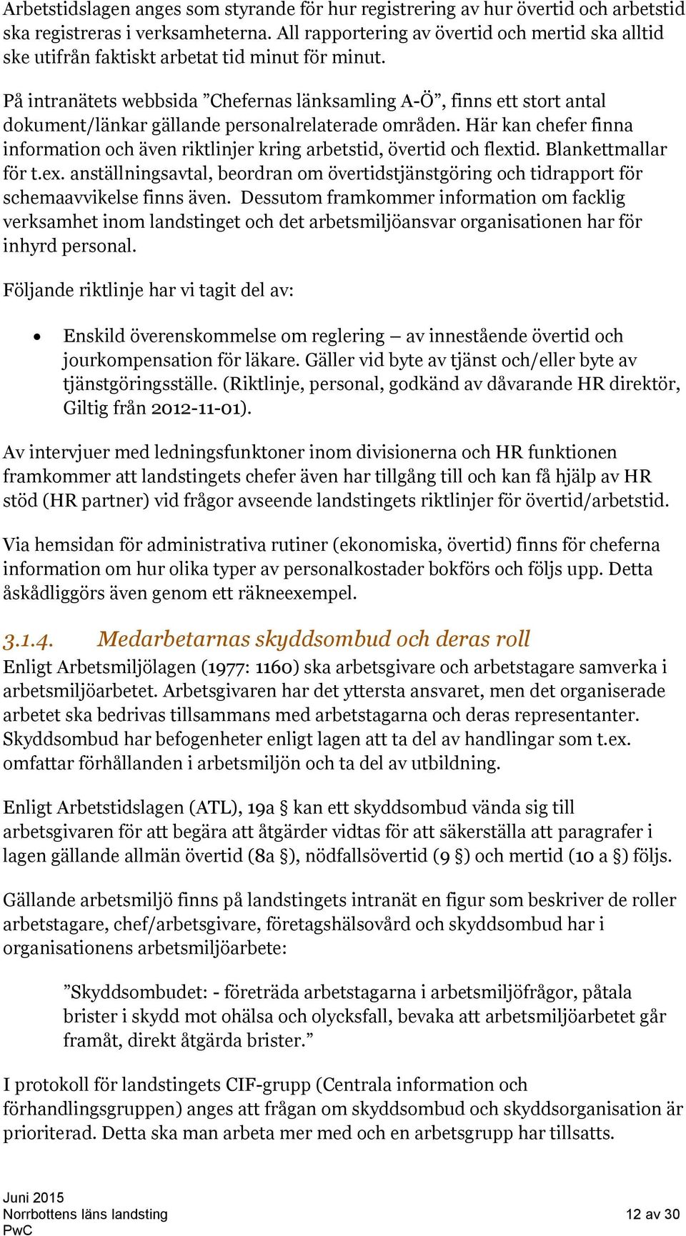 På intranätets webbsida Chefernas länksamling A-Ö, finns ett stort antal dokument/länkar gällande personalrelaterade områden.