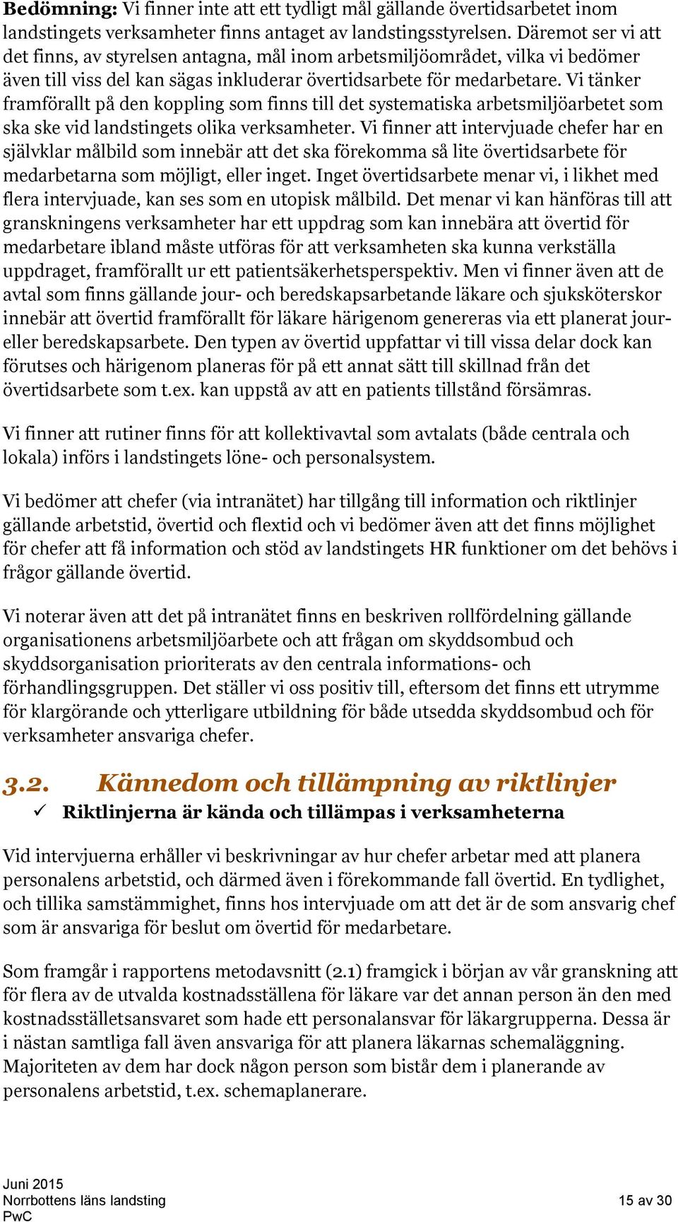 Vi tänker framförallt på den koppling som finns till det systematiska arbetsmiljöarbetet som ska ske vid landstingets olika verksamheter.