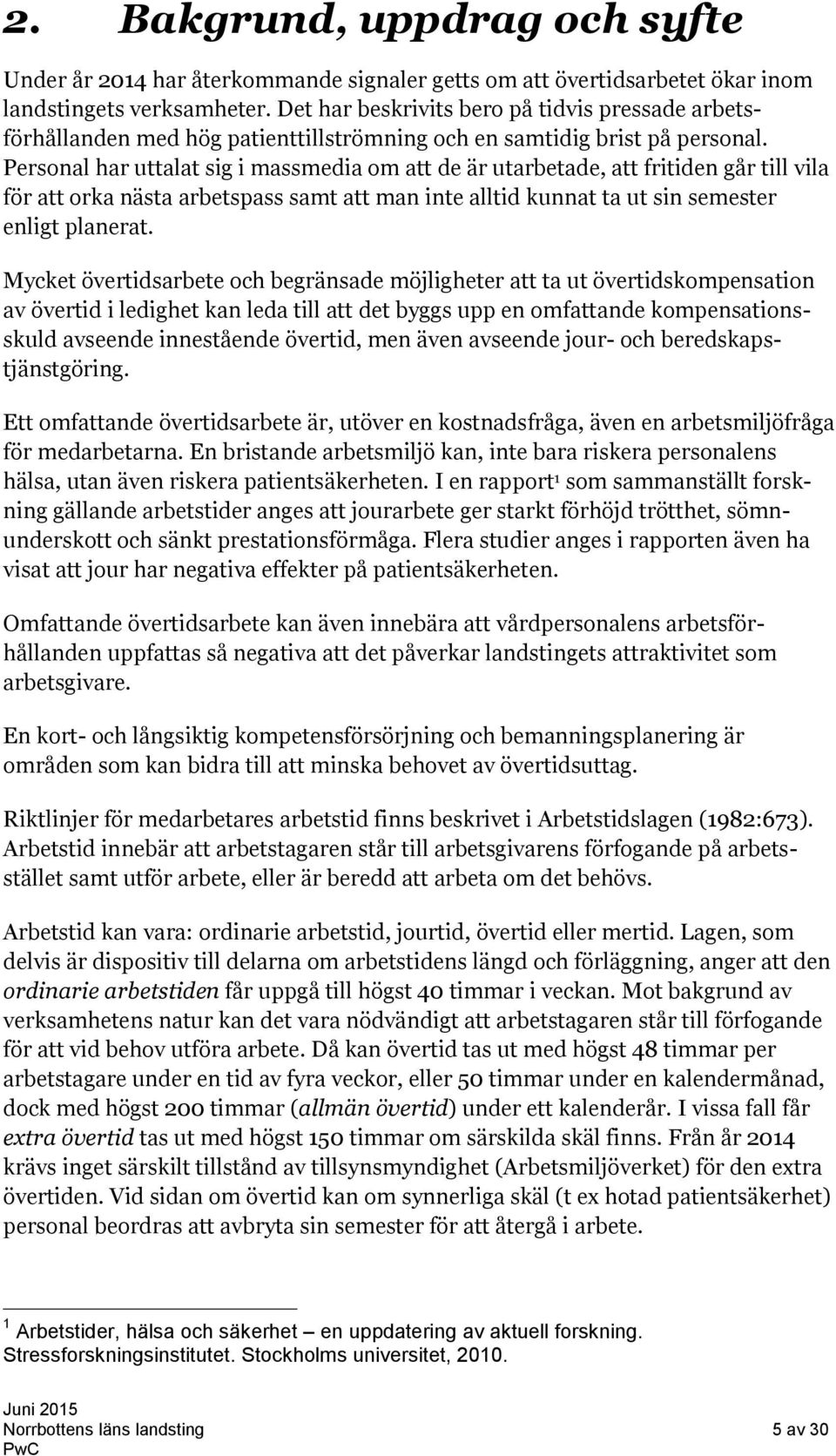 Personal har uttalat sig i massmedia om att de är utarbetade, att fritiden går till vila för att orka nästa arbetspass samt att man inte alltid kunnat ta ut sin semester enligt planerat.