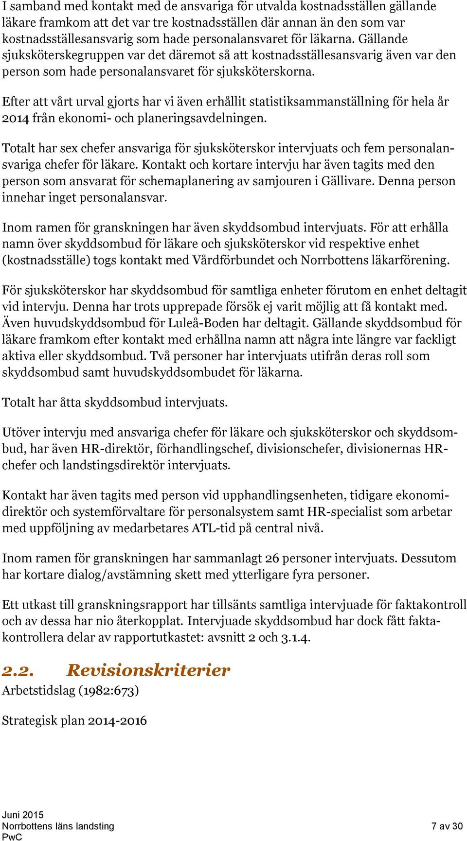 Efter att vårt urval gjorts har vi även erhållit statistiksammanställning för hela år 2014 från ekonomi- och planeringsavdelningen.