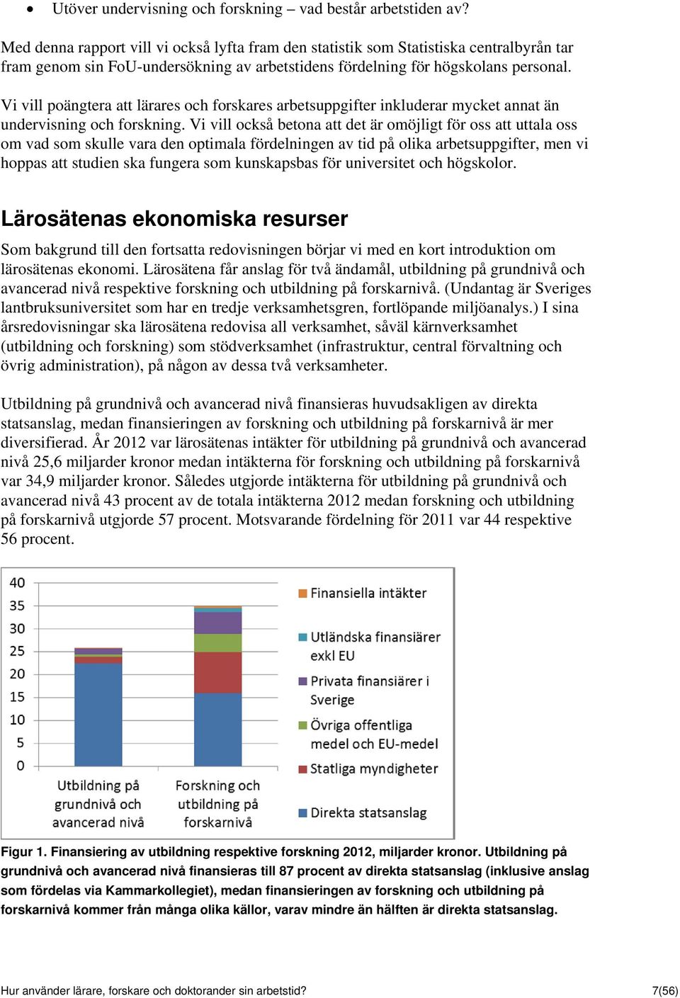 Vi vill poängtera att lärares och forskares arbetsuppgifter inkluderar mycket annat än undervisning och forskning.