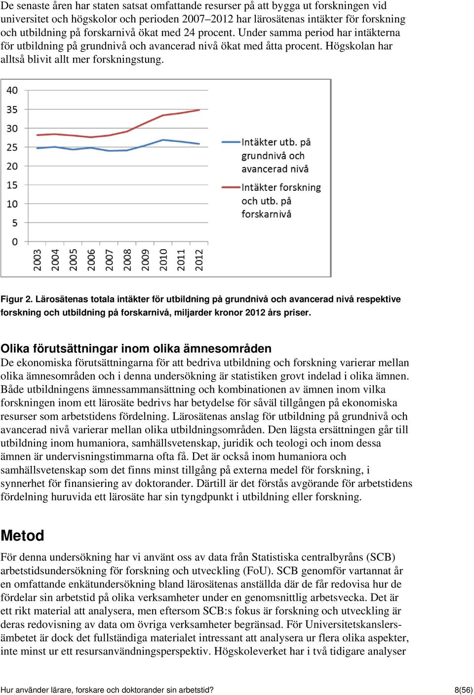 Lärosätenas totala intäkter för utbildning på grundnivå och avancerad nivå respektive forskning och utbildning på forskarnivå, miljarder kronor 2012 års priser.