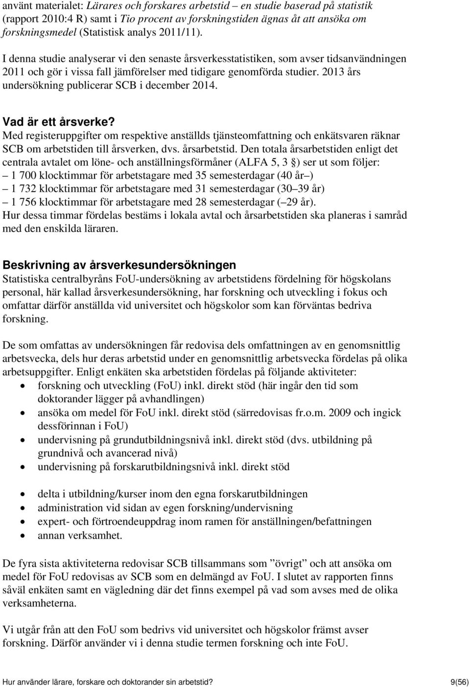 2013 års undersökning publicerar SCB i december 2014. Vad är ett årsverke?