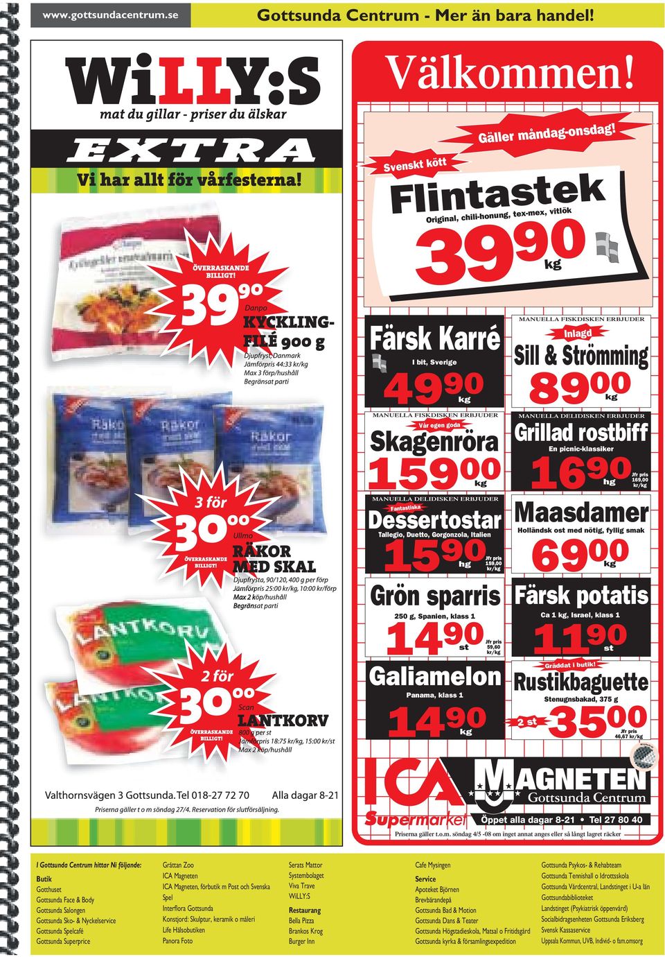 MANUELLA DELIDISKEN ERBJUDER Dessertostar Fantastiska Körsbärs- 90 Tallegio, Duetto, Gorgonzola, Italien 15 hg 14 90 st MANUELLA FISKDISKEN ERBJUDER Gräddat i butik!