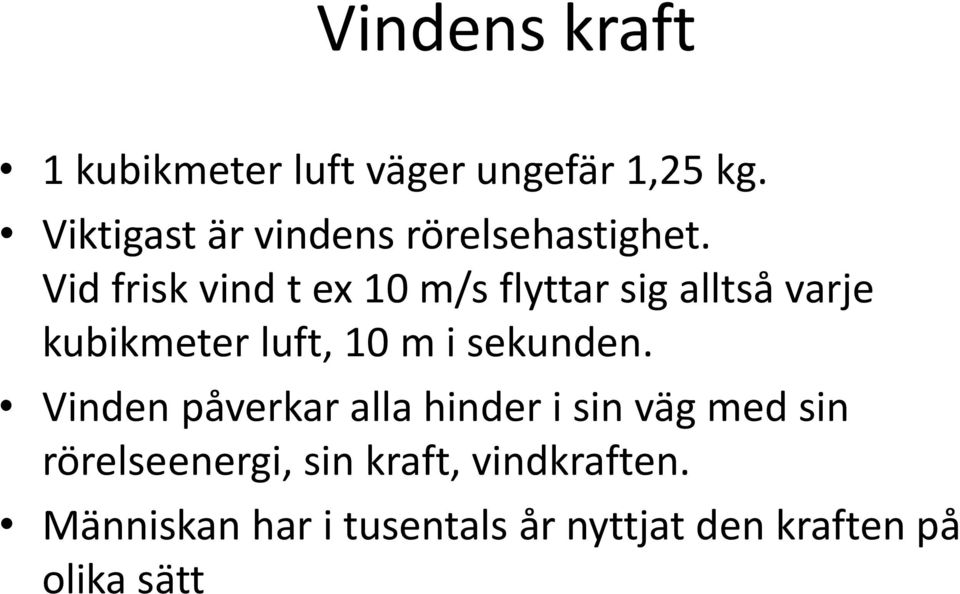 Vid frisk vind t ex 10 m/s flyttar sig alltså varje kubikmeter luft, 10 m i