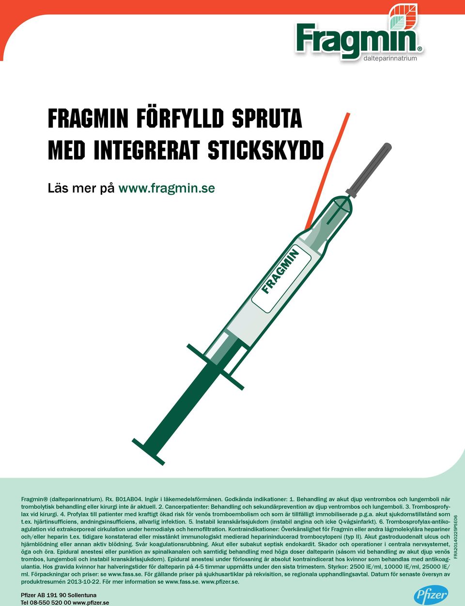 Trombosprofylax vid kirurgi. 4. Profylax till patienter med kraftigt ökad risk för venös tromboembolism och som är tillfälligt immobiliserade p.g.a. akut sjukdomstillstånd som t.ex.