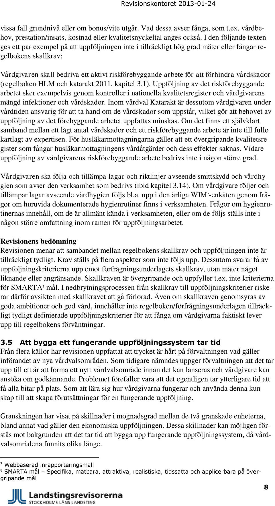 att förhindra vårdskador (regelboken HLM och katarakt 2011, kapitel 3.1).