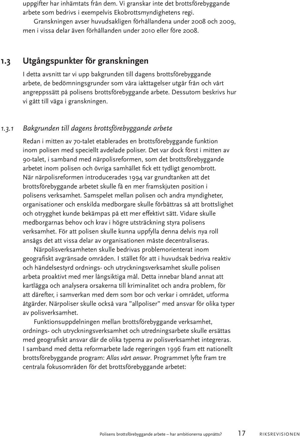 3 Utgångspunkter för granskningen I detta avsnitt tar vi upp bakgrunden till dagens brottsförebyggande arbete, de bedömningsgrunder som våra iakttagelser utgår från och vårt angreppssätt på polisens