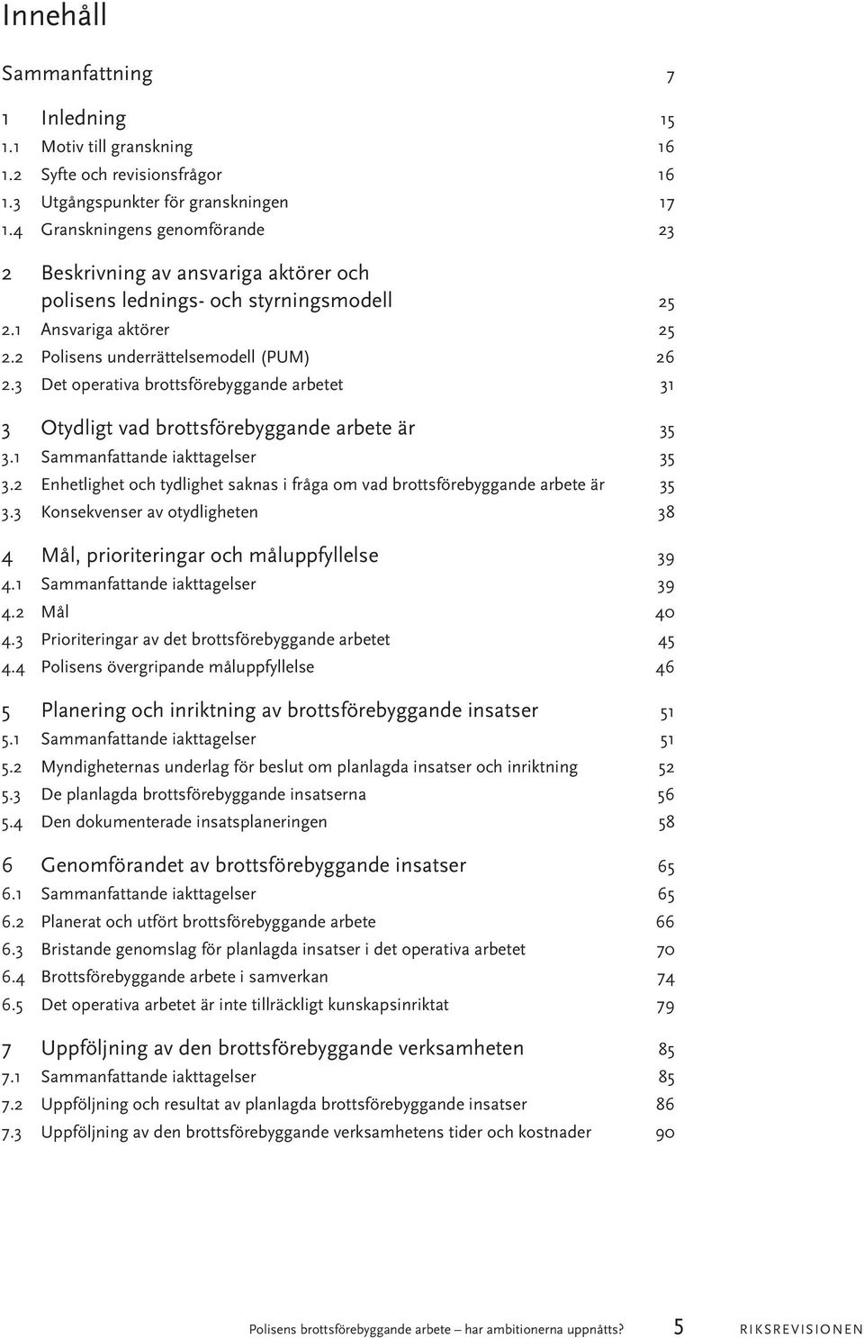 3 Det operativa brottsförebyggande arbetet 31 3 Otydligt vad brottsförebyggande arbete är 35 3.1 Sammanfattande iakttagelser 35 3.